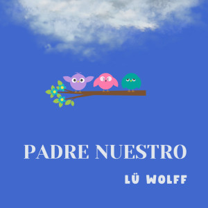 收听Lü Wolff的Padre Nuestro歌词歌曲