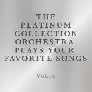 The Platinum Collection Orchestra的專輯The Platinum Collection Orchestra Plays Your Favorite Songs, Vol. 2