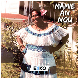 收听EKKO的Mamie an Nou歌词歌曲