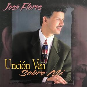 José Flores的專輯Uncion Ven Sobre Mi