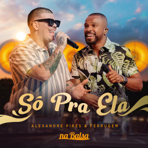 Dengarkan Só Pra Ela (Ao Vivo) lagu dari Alexandre Pires dengan lirik