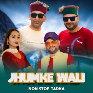 Listen to Jhumke Wali Non Stop Tadka song with lyrics from Pahariworld Records