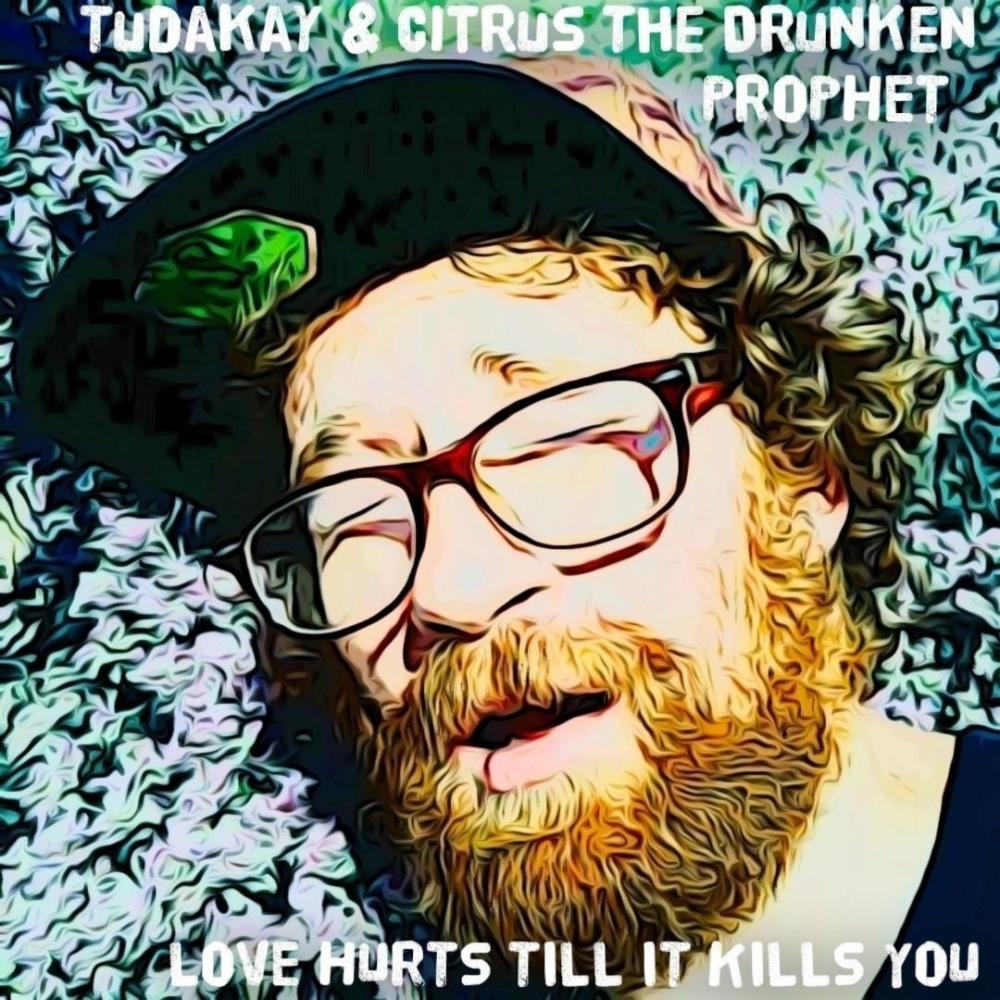 Love Hurts Till It Kills You (feat. Citrus The Drunken Prophet & Dtee)