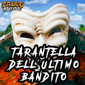 Tarantella dell'ultimo bandito (Talco Maskerade Version)