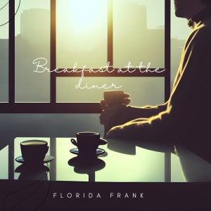 收聽Florida Frank的Breakfast at the diner歌詞歌曲