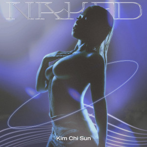 Listen to Naked (English Version|Explicit) song with lyrics from Kim Chi Sun