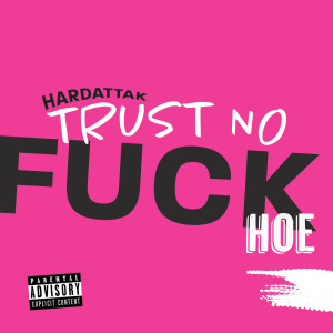 Listen to Trust No **** Hoe (Explicit) song with lyrics from Hardattak