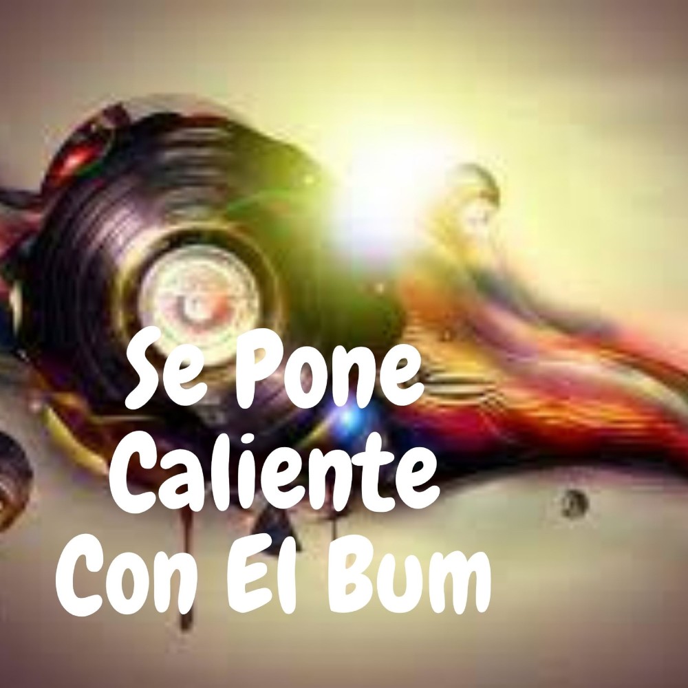 Se Pone Caliente Con el Bum