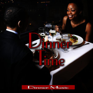 Dinner Time: Romantic Dinner Party Music