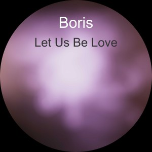 ดาวน์โหลดและฟังเพลง Let Us Be Love พร้อมเนื้อเพลงจาก Boris