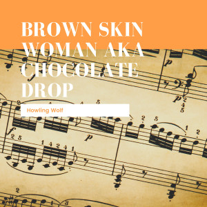 Brown Skin Woman aka Chocolate Drop
