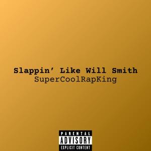 อัลบัม Slappin Like Will Smith (No Skits Version) (Explicit) ศิลปิน SuperCoolRapKing