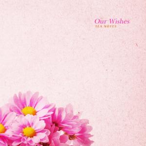 Album Our Wishes oleh Tea Notes