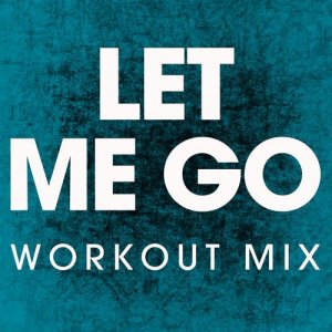 收聽Power Music Workout的Let Me Go (Extended Workout Mix)歌詞歌曲