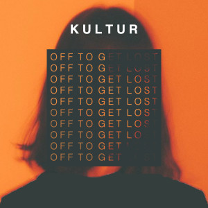 收聽Kultür的Off to Get Lost歌詞歌曲