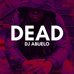 DJ Abuelo的专辑Dead (Explicit)