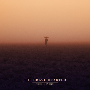 Dengarkan The Brave Hearted lagu dari Carla McVeigh dengan lirik