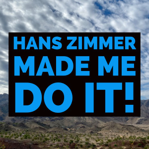 Hans Zimmer Made Me Do It