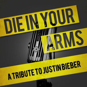 Die in Your Arms - a Tribute to Justin Bieber
