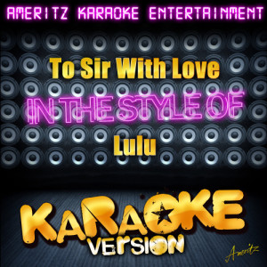 收聽Ameritz Karaoke Entertainment的To Sir With Love (In the Style of Lulu) [Karaoke Version] (Karaoke Version)歌詞歌曲