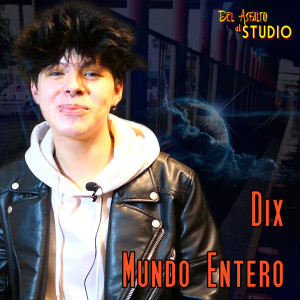 Listen to Mundo Entero (Del Asfalto Al Studio) song with lyrics from Dix