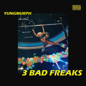 Listen to 3 Bad Freaks (Explicit) song with lyrics from Yung Murph