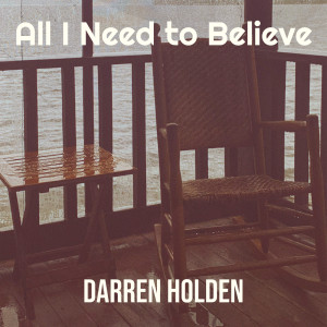 Dengarkan lagu All I Need to Believe nyanyian Darren Holden dengan lirik