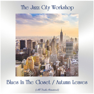 Album Blues In The Closet / Autumn Leaves (All Tracks Remastered) from The Jazz City Workshop