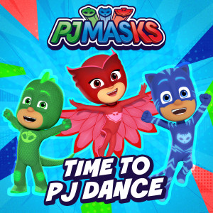收聽PJ Masks的Time To PJ Dance歌詞歌曲