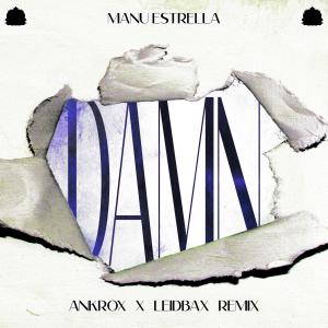 Listen to DAMN (Ankrox & LeidbaX Remix) song with lyrics from Manu Estrella