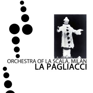 Orchestra of La Scala, Milan的专辑Leoncavallo: I Pagliacci