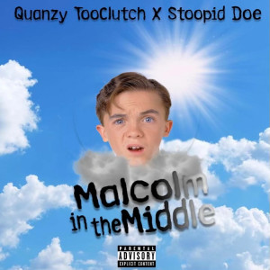 Dengarkan lagu Malcom in the Middle (Explicit) nyanyian Quanzy TooClutch dengan lirik