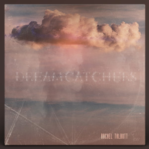 Dengarkan lagu Dreamcatchers nyanyian Rachel Talbott dengan lirik