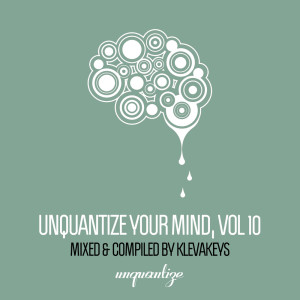 Album Unquantize Your Mind Vol. 10 - Compiled & Mixed by KlevaKeys from Various Artists