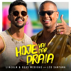 Listen to Hoje Vai Dar Praia song with lyrics from Lincoln & Duas Medidas
