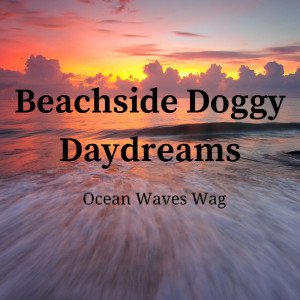 The Way的專輯Beachside Doggy Daydreams: Ocean Waves Wag