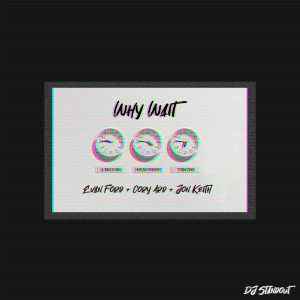 อัลบัม Why Wait (feat. Evan Ford, Cory Ard & Jon Keith) ศิลปิน DJ Standout