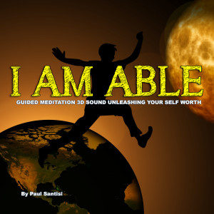 Album I Am Able Guided Meditation 3d Sound Unleashing Your Self Worth oleh Paul Santisi
