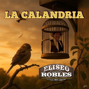 收聽Eliseo Robles的La Calandria歌詞歌曲