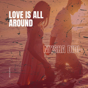收聽Mysha Didi的Love is All Around (Acoustic)歌詞歌曲