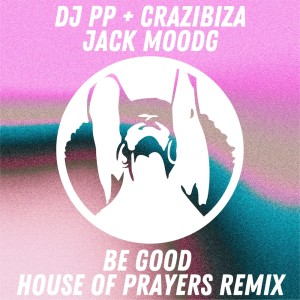 Album Be Good (House of Prayers Remix) from DJ PP