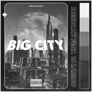 ดาวน์โหลดและฟังเพลง BIG CITY (Explicit) พร้อมเนื้อเพลงจาก ICESPAZZ