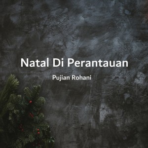 Listen to Natal Di Perantauan song with lyrics from Pujian Rohani