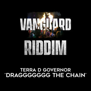 อัลบัม Draggggggg the Chain (Vanguard Riddim) ศิลปิน Terra D Governor