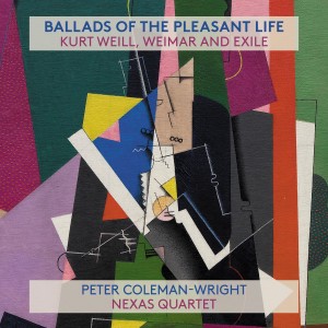 อัลบัม Ballads of the Pleasant Life: Kurt Weill, Weimar and Exile ศิลปิน Peter Coleman-Wright