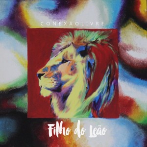 收聽Conexão Livre的Filho do Leão歌詞歌曲