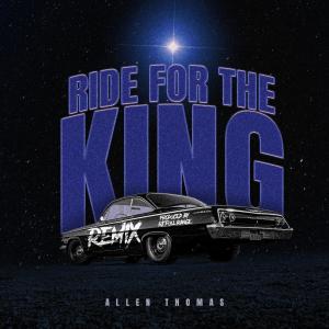 Allen Thomas的專輯Ride For The King (feat. RJ Full Range) [Remix]