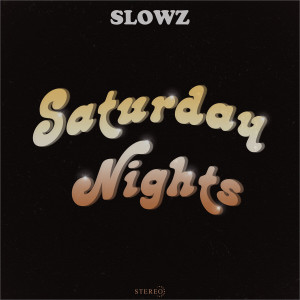 收听Slowz的Saturday Nights歌词歌曲