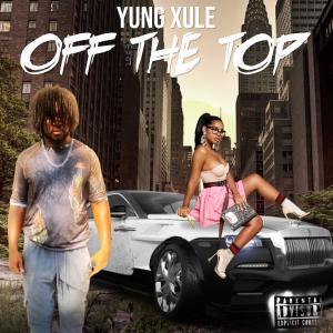 收聽YUNG XLUE的Off The Top (feat. Jay Beats) (Explicit)歌詞歌曲