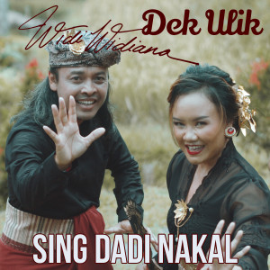 收听Dek Ulik的Sing Dadi Nakal歌词歌曲